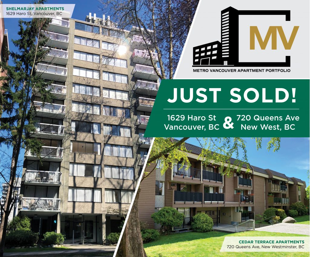 Metro Vancouver Apartment Portfolio
A Market leading transaction in 2019!
2 Rental Apartment Buildings (Concrete & Wood-frame)
153 Suites Combined
SOLD: $43,500,000 (Nov 2019)
